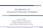 Introduction of Seasonal Forecast Guidance...Introduction of Seasonal Forecast Guidance Hiroshi OHNO Tokyo Climate Center (TCC)/ Climate Prediction Division of Japan Meteorological