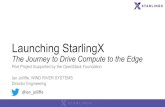 StarlingX-Journey to the edge - Linux Foundation …...Launching StarlingX The Journey to Drive Compute to the Edge Pilot Project Supported by the OpenStack Foundation Ian Jolliffe,