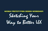 MOBILE PROTOTYPING DESIGN WORKSHOP: Sketching Your Way … · MOBILE PROTOTYPING DESIGN WORKSHOP: Sketching Your ... might incorporate these ideas into a mobile product for your challenge