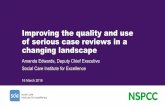 Improving the quality and use of serious case …...Improving the quality and use of serious case reviews in a changing landscape Amanda Edwards, Deputy Chief Executive Social Care