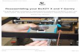 Reassembling your BoXZY X and Y Gantry Reassembling your BoXZY X and Y Gantry This guide will follow