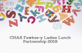 CHAS Fawkes-y Ladies Lunch Partnership 2019 · that ladies love:- handbags, shoes, champagne and diamonds. There are two sponsorship opportunities available for the following games: