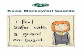 Keep Merseyrail Guards - RMT · Keep Merseyrail Guards. The first and obvious question is simply, why even think of removing guards? • In a report produced for Merseytravel by Passenger