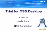 Trial for OSS Desktopossforum.jp/jossfiles/4thNEAForum/Session4_Ikumi.pdf2006/04/14  · 14 April 2006 Koichi Ikumi NEC Corporation Trial for OSS Desktop The 4th Northeast Asia OSS
