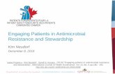 Engaging Patients in Antimicrobial Resistance and Stewardship · Engaging Patients in Antimicrobial Resistance and Stewardship Kim Neudorf December 8, 2016 Ioana Popescu , Kim Neudorf
