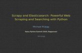 Scrapy and Elasticsearch: Powerful Web Scraping and ...€¦ · Web scraping with Python I Beautifulsoup: Python package for parsing HTML and XML document I lxml: Pythonic binding