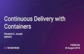 Continuous Delivery with Containers · Docker Use: Container Why Docker? De facto standard that developers are familiar with Portable Dockerfiles for sharing image build source Ease