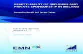 Resettlement of refugees and private sponsorship in Ireland - … · 2017-02-23 · Resettlement of Refugees and Private Sponsorship in Ireland . Samantha Arnold and Emma Quinn .