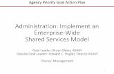 Administration: Implement an Enterprise-Wide Shared ......In support of the Department’s Enterprise-wide Shared Services Model for administrative services, OASAM initiated a solicitation