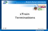 xTrain Terminations - March 2012 · 2012-03-23 · • xTrain is part of eRA Commons, an online interface where grantees and federal staff access and share administrative grant information.