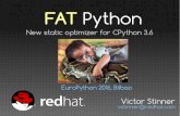 FAT Python - FOSDEM 2016...FAT Python New static optimizer for CPython 3.6 (1) Python is slow (2) Guards, specialization & AST (3) Optimizations (4) Implementation (5) Coming next