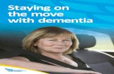 Staying on the move with dementia...4 Staying on the move with dementia Staying on the move with dementia 5 How does dementia affect driving abilities? Driving is a complex task requiring