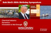 Bob Bird’s 90th Birthday Symposium - Your Department Name · Bob Bird’s 90th Birthday Symposium Chemical Industry Dynamics: Innovation is Not Enough . Bill Banholzer ... olefins
