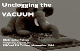 Unclogging the VACUUM · Unclogging the VACUUM Christophe Pettus PostgreSQL Experts, Inc. PGConf EU Tallinn, November 2016. Greetings! • Christophe Pettus • CEO, PostgreSQL Experts,