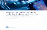 Seizing Competitive Edge with the Industrial …...Seizing Competitive Edge with the Industrial Internet: How GE’s Predix Delivers Real Outcomes Today and into the Future By Joshua