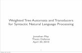 Weighted Tree Automata and Transducers for Syntactic ...jonmay/pubs/defense.pdf · Also see summary: book chapter of Handbook of Weighted Automata (Knight & May ’08) 32 Monday,