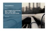 MLP SIMPLIFICATIONS, ROLL-UPS AND RECAPITALIZATIONS · MLP SIMPLIFICATIONS, ROLL-UPS AND RECAPITALIZATIONS MARCH 2016 . ... • Tax shield impacts TAX CONSIDERATIONS SIMPLIFICATION