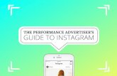 THE PERFORMANCE ADVERTISER’S GUIDE TO INSTAGRAM€¦ · well, don’t be afraid to use your best Facebook ads on Instagram. In general, any ads that are hitting your key performance