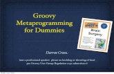 Groovy Metaprogramming for Dummies GroovyMOPIntro.pdfGroovy Metaprogramming for Dummies Darren Crus!!not a professional speaker: please no heckling or throwing of food per Groovy User