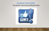 Facebook Power Editor Facebook Advertising …...Facebook Ad Types Boost Post > Very basic & simple, has some limited uses, has improved since it first appeared on the scene Basic