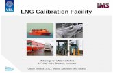 LNG Calibration Facility - Metrology · LNG Calibration Facility Metrology for LNG workshop 19th May 2015, Brøndby, ... validated in 2013 at Gasunie Peakshaver . Next Step - LNG