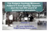 The Rutgers Geology Museum: America’s first …...The Rutgers Geology Museum: America’s first geology museum and the last 200 years of geoscience education. Presented by Dr. Lauren