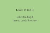 Lesson 15 Part II: Ionic Bonding & Intro to Lewis Structures › ... › 15_ionic_bonding_part_… · Ionic Bonding & Intro to Lewis Structures. Do Now: Follow all instructions to