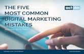 THE FIVE MOST COMMON DIGITAL MARKETING MISTAKES... The Five Most Common Digital Marketing Mistakes and How to Fix Them | 8 Action Steps for You It’s common for marketers to focus