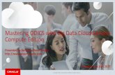 Mastering ODICS with Big Data Cloud Service Compute Edition · Big Data Cloud Service - Compute Edition (BDCS-CE) •Hadoop and Spark delivered as a managed, elastic, integrated platform.
