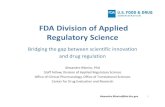 FDA Division of Applied Regulatory Science · FDA Division of Applied Regulatory Science Bridging the gap between scientific innovation and drug regulation Alexandre Ribeiro, PhD