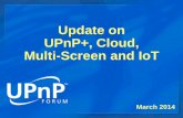 Update on UPnP+, Cloud, Multi-Screen and IoT_Cloud_Multi-Screen_IoT… · • App-to-App Communication Management • Configure and Setup/Teardown App-to-App communication • Key-Press