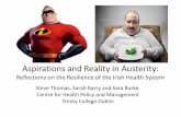 Aspirations and Reality in Austerity · Aspirations and Reality in Austerity: Reflections on the Resilience of the Irish Health System Steve Thomas, Sarah Barry and Sara Burke, Centre