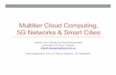 Multitier Cloud, 5G, Smart Cities · Multitier Cloud Computing, 5G Networks & Smart Cities Alberto Leon-Garcia and Hadi Bannazadeh University of Toronto, Canada alberto.leongarcia@utoronto.ca