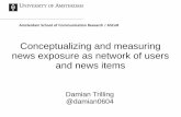 Conceptualizing and measuring news exposure as network of ... · Conceptualizing and measuring news exposure as network of users and news items Damian Trilling @damian0604