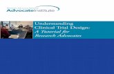 Understanding Clinical Trial Design: A Tutorial for ... · Understanding Clinical Trial Design: A Tutorial for Research Advocates Authored by Jane Perlmutter, PhD for Research Advocacy