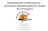 Development of Resonance Ionization …Development of Resonance Ionization Spectroscopy for Single Ion Transport María Montero Díez Karl Twelker Stanford University APS April Meeting