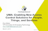 UMA: Enabling New Access Control Solutions for People, Things, … · 2015-03-05 · UMA: Enabling New Access Control Solutions for People, Things, and Services FORGEROCK.COM Eve
