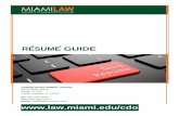 RESUME GUIDE - University of Miamimedia.law.miami.edu/.../pdf/2018/resume-guide.pdf · 2018-08-31 · C. BASIC RESUME GUIDELINES o Keep resume to ONE page, while still conveying RELEVANT