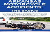 ARKANSAS MOTORCYCLE ACCIDENTS - Cottrell Law Office · Arkansas Motorcycle Accidents: The Basics 4 your motorcycle is, the less likely your own vehicle will be the cause of an accident.
