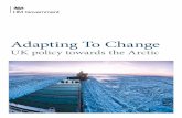 Adapting To Change - ARCTICPORTAL.ORGlibrary.arcticportal.org/1901/1/...Change_UK_policy_towards_the_Arctic.pdf · climate and sea level. For example, melting Arctic glaciers, ice