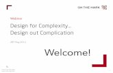 Design for Complexity… Design out Complication...2014/05/28  · for the knowledge age, through adopting a complexity-robust design. He is a profilic speaker, speaking four languages