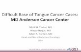 Difficult Base of Tongue Cancer Cases...Difficult Base of Tongue Cancer Cases: MD Anderson Cancer Center Nikhil G. Thaker, MD Waqar Haque, MD Adam S. Garden, MD Head and Neck Radiation