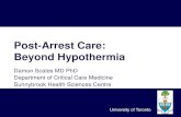 Post-Arrest Care: Beyond Hypothermia€¦ · Post-Arrest Care: Beyond Hypothermia Damon Scales MD PhD Department of Critical Care Medicine Sunnybrook Health Sciences Centre University