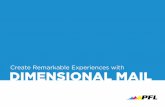 Create Remarkable Experiences with DIMENSIONAL MAIL · 2019-12-06 · dimensional mail piece to your mix and pairing all of your interactions with data to create a personalized experience.