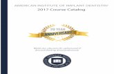 AMERICAN INSTITUTE OF IMPLANT DENTISTRY · AMERICAN INSTITUTE OF IMPLANT DENTISTRY 2017 Course Catalog AMERICAN INSTITUTE OF IMPLANT DENTISTRY 2017 Course Catalog B C Mission Statement:
