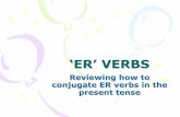 ‘ER’ VERBS · ER verb conjugation Rules •ER verbs are conjugated following these rules –Step one: Remove the ER to get the stem of the verb (example: Parler -> Parl) •The