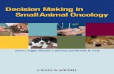 Decision Making in Small Animal Oncology …...the appropriate clinical decision. Primarily focusing on canine and feline cancer patients, additional infor-mation on tumors in exotic
