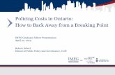 Policing Costs in Ontario: How to Back Away from a ... · Policing Costs in Ontario: How to Back Away from a Breaking Point IMFG Graduate Fellow Presentation April 22, 2015 Robert