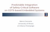 Predictable+Integraon++ of+Safety4Cri/cal+So6ware++ … · 2013-04-08 · Predictable+Integraon++ of+Safety4Cri/cal+So6ware++ on+COTS4based+Embedded+Systems+ + Marco+Caccamo+ University+of+Illinois+