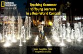 Teaching Grammar to Young Learners in a Real …Tips for teaching grammar to young learners •Contextualize the grammar •Use natural, real-world contexts •Use a variety of tasks